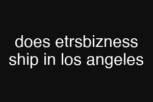 does etrsbizness ship in los angeles
