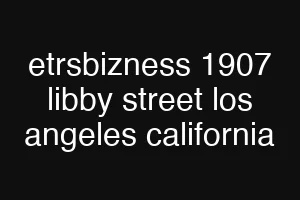 etrsbizness 1907 libby street los angeles california