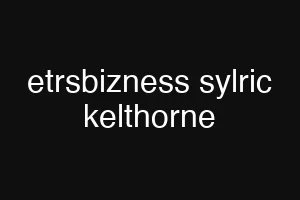 etrsbizness sylric kelthorne