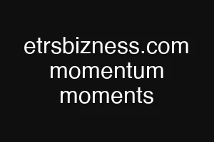 etrsbizness.com momentum moments