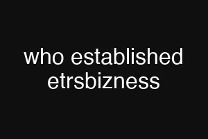 who established etrsbizness