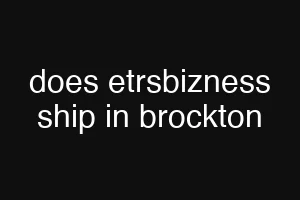 does etrsbizness ship in brockton